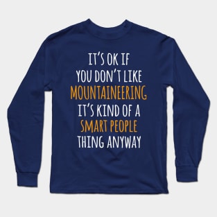 Mountaineering Funny Gift Idea | It's Ok If You Don't Like Mountaineering Long Sleeve T-Shirt